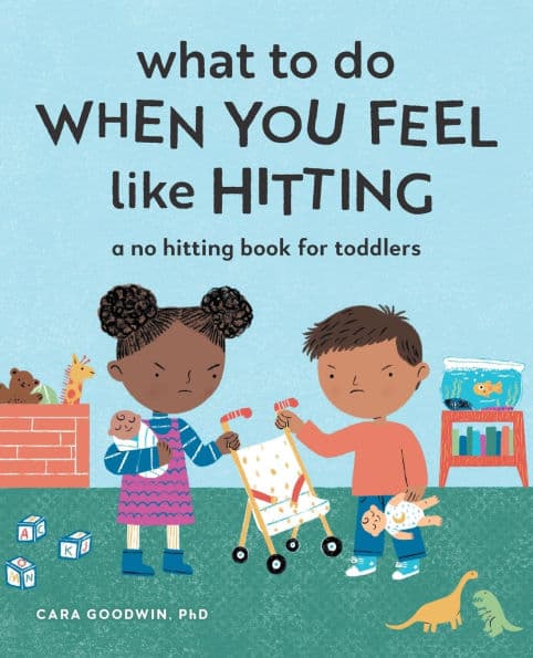 What to Do When You Feel Like Hitting: A No Hitting Book for Toddlers by Cara Goodwin PhD