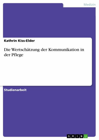 Die Wertschätzung der Kommunikation in der Pflege by Kathrin Kiss-Elder
