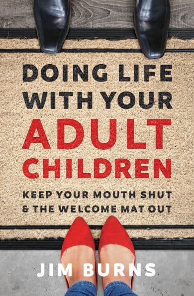 Doing Life with Your Adult Children: Keep Your Mouth Shut and the Welcome Mat Out by Jim Burns