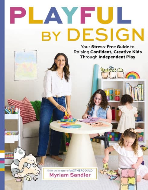 Playful by Design: Your Stress-Free Guide to Raising Confident, Creative Kids through Independent Play by Myriam Sandler