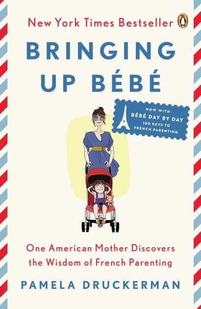 Bringing Up Bébé: One American Mother Discovers the Wisdom of French Parenting by Pamela Druckerman