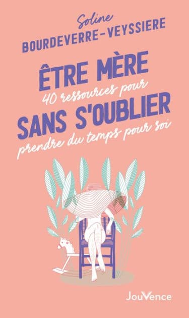 Être mère sans s'oublier by Soline Bourdeverre-Veyssière