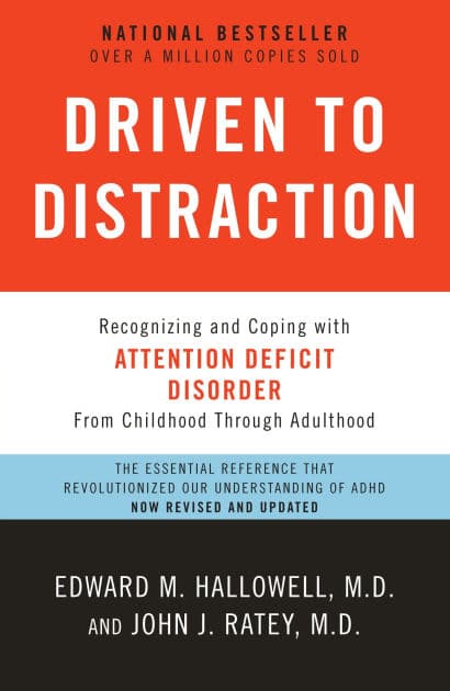 Driven to Distraction (Revised): Recognizing and Coping with Attention Deficit Disorder by Edward M. Hallowell M.D.