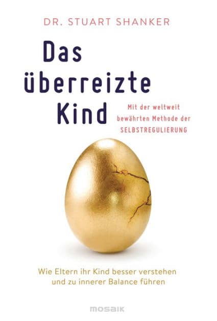 Das überreizte Kind: Wie Eltern ihr Kind besser verstehen und zu innerer Balance führen. Mit der weltweit bewährten Methode der Selbstregulierung by Stuart Shanker