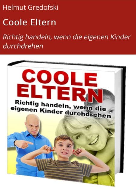 Coole Eltern: Richtig handeln, wenn die eigenen Kinder durchdrehen by Helmut Gredofski