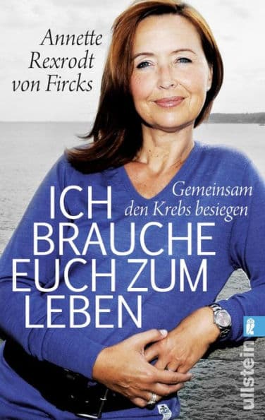 Ich brauche euch zum Leben: Gemeinsam den Krebs besiegen by Annette Rexrodt von Fircks