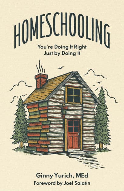 Homeschooling: You're Doing It Right Just by Doing It by Ginny Yurich