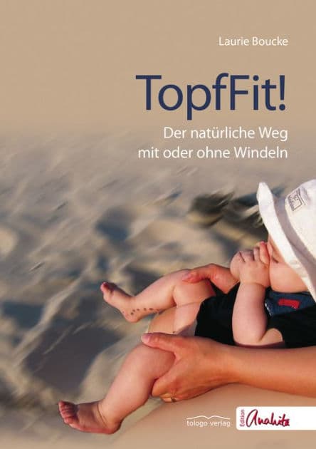 TopfFit!: Der natürliche Weg mit oder ohne Windeln by Laurie Boucke