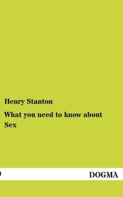 What You Need to Know about Sex by Henry Stanton