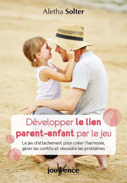 Développer le lien parent-enfant par le jeu by Docteur Aletha Solter