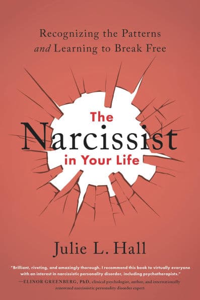 The Narcissist in Your Life: Recognizing the Patterns and Learning to Break Free by Julie L. Hall