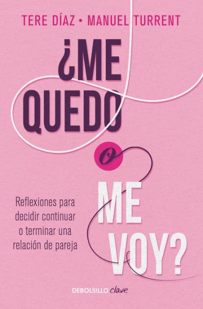 ¿Me quedo o me voy?: Reflexiones para decidir continuar o terminar una relación de pareja / Should I Stay or Should I Go? by Manuel Turrent