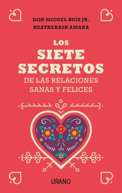 Los Siete secretos de las relaciones sanas y felices by don Miguel Ruiz Jr.