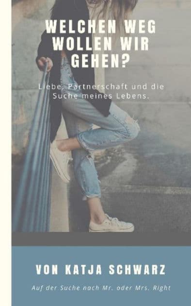 Welchen Weg wollen wir gehen?: Liebe, Partnerschaft oder wo ist Peter? by Katja Schwarz