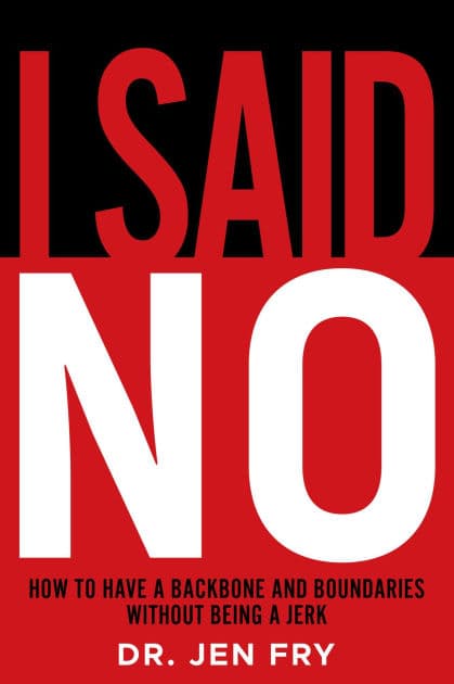 I Said NO: How To Have Boundaries And Backbone While Not Being A Jerk: The No-Bullsh*t Guide to Setting Boundaries, Speaking Up, and Being Unbothered by Other People's Feelings by Jen Fry