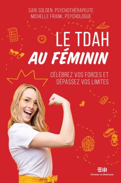 Le TDAH au féminin: Célébrez vos forces et dépassez vos limites by Sari Solden
