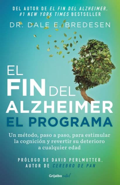 El fin del alzheimer. El programa / The End of Alzheimer's Program: The First Protocol to Enhance Cognition and Reverse Decline at Any Age by Dale E. Bredesen