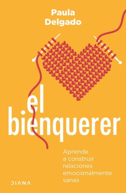 El bienquerer: Aprende a construir relaciones emocionalmente sanas by Paula Delgado