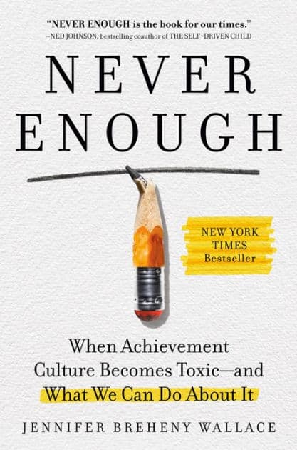 Never Enough: When Achievement Culture Becomes Toxic-and What We Can Do About It by Jennifer Breheny Wallace