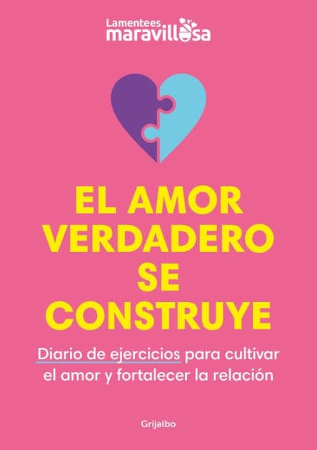 El amor verdadero se construye. Diario de ejercicios para cultivar el amor y fortalecer la relación / Building True Love. A Journal by LA MENTE ES MARAVILLOSA