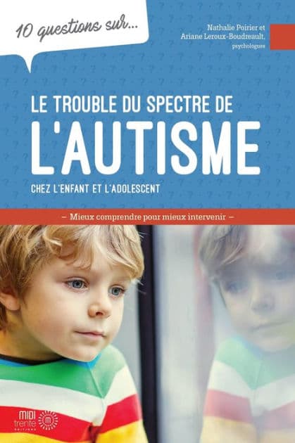 10 questions sur... Le trouble du spectre de l'autisme chez l'enfant et l'adolescent: Mieux comprendre pour mieux intervenir by Ariane Leroux-Boudreault
