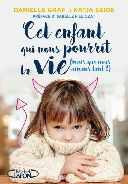Cet enfant qui nous pourrit la vie (mais que nous aimons tant !) by Danielle Graf
