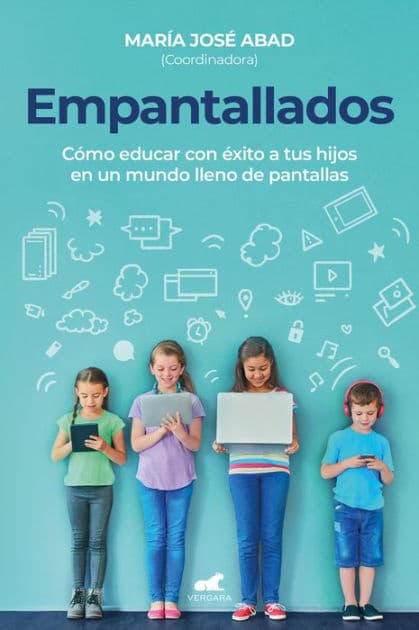 Empantallados. El impacto de las pantallas en la vida familiar / Screened. How to Raise Your Kids Successfully in a World Filled with Screens by María José Abad Vilagra