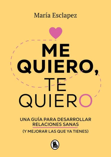 Me quiero, te quiero: Una guía para desarrollar relaciones sanas (y mejorar las que ya tienes) / I Love Myself, I Love You: A Guide... by María Esclapez