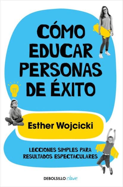 Cómo educar personas de éxito / How to Raise Successful People by Esther Wojcicki