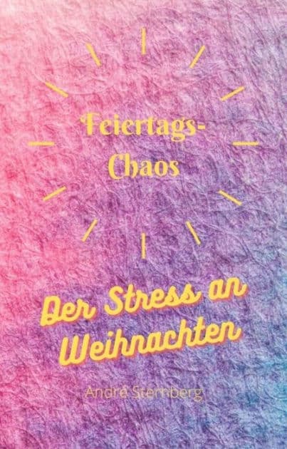 Feiertags-Chaos: Der Stress an Weihnachten by Andre Sternberg