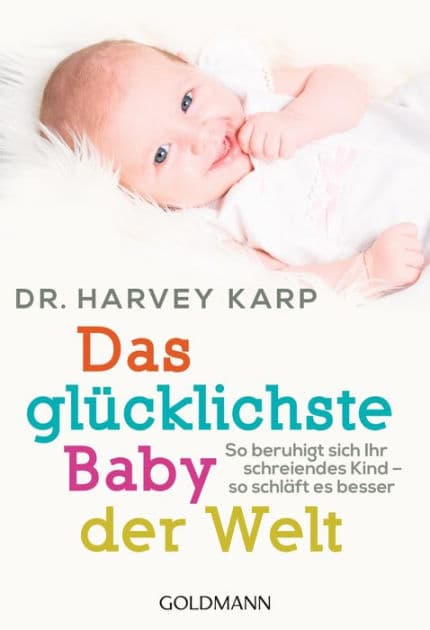 Das glücklichste Baby der Welt: So beruhigt sich Ihr schreiendes Kind - so schläft es besser by Harvey Karp