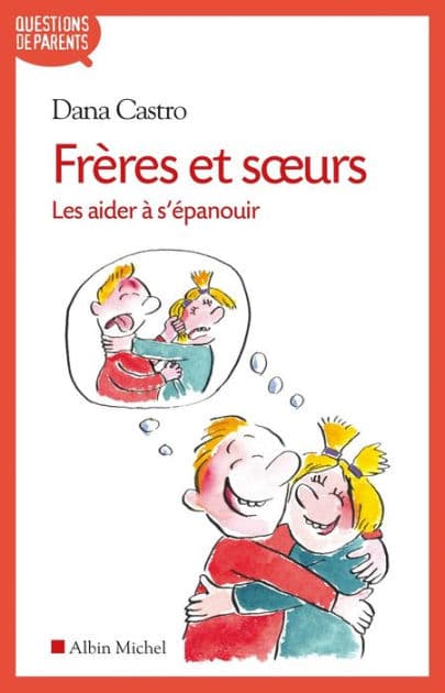 Frères et soeurs: Les aider à s épanouir by Dana Castro