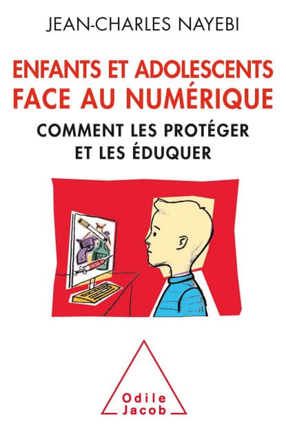 Enfants et adolescents face au numérique: Comment les protéger et les éduquer by Jean-Charles Nayebi