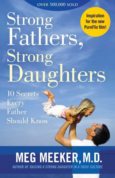 Strong Fathers, Strong Daughters: 10 Secrets Every Father Should Know by Meg Meeker