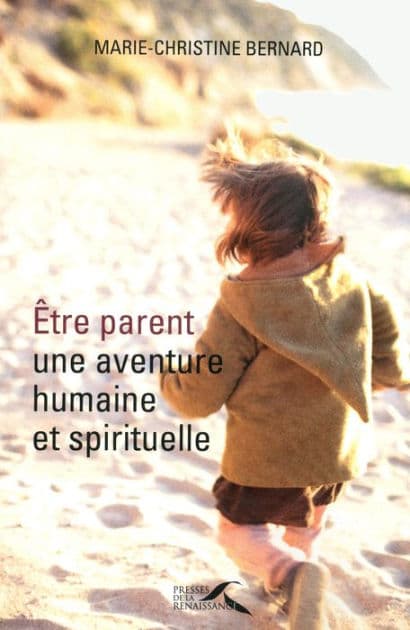 Etre parent, une aventure humaine et spirituelle by Marie-Christine Bernard