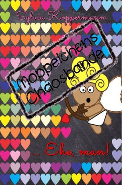 Moppelchens Chaosbande ...Ehe, man!: ...Ehe, man! by Sylvia Koppermann