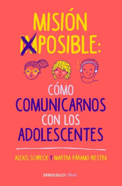 Misión imposible: Cómo comunicarnos con los adolescentes / Mission Impossible: How to Communicate with Teenagers? by Alexis Schreck