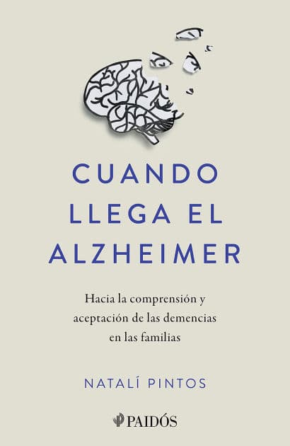 Cuando llega el Alzheimer: Hacia la comprensión y aceptación de las demencias en las familias / When Alzheimer's Arrives by Natalí Pintos