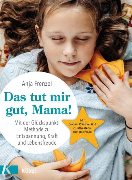 Das tut mir gut, Mama!: Mit der Glückspunkt-Methode zu Entspannung, Kraft und Lebensfreude - Mit großem Praxisteil und Zusatzmaterial zum Download by Anja Frenzel