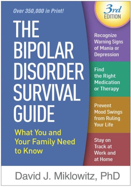 The Bipolar Disorder Survival Guide: What You and Your Family Need to Know by David J. Miklowitz PhD