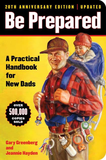 Be Prepared (20th Anniversary Edition): A Practical Handbook for New Dads by Gary Greenberg