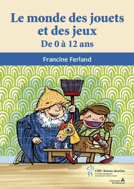 Monde des jouets et des jeux (Le): De 0 à 12 ans by Francine Ferland