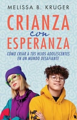 Crianza con esperanza (Parenting with Hope) by Melissa Kruger