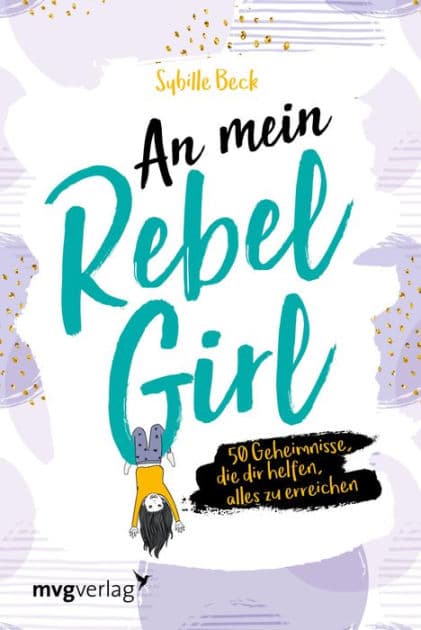 An mein Rebel Girl: 50 Geheimnisse, die dir helfen, alles zu erreichen. by Sybille Beck