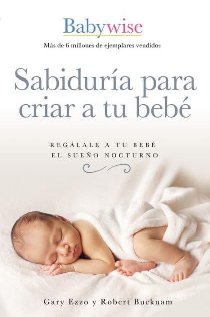 Sabiduría para criar a tu bebé: Regálale a tu bebé el sueño nocturno (Babywise Spanish Edition) by Gary Ezzo
