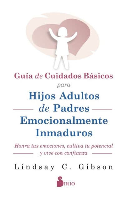 Guía de cuidados básicos para hijos adultos de padres emocionalmente inmaduros by LINDSAY c. GIBSON
