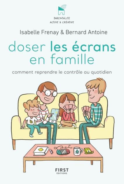 Doser les écrans en famille - Comment reprendre le contrôle des outils numériques by Bernard Antoine