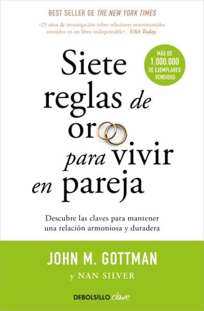 Siete reglas de oro para vivir en pareja: Un estudio exhaustivo sobre las relaciones y la convivencia by John M. Gottman