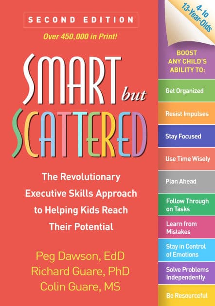 Smart but Scattered: The Revolutionary Executive Skills Approach to Helping Kids Reach Their Potential by Peg Dawson EdD