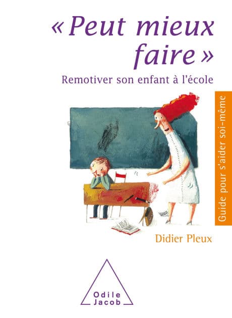 Peut mieux faire: Remotiver son enfant à l'école by Didier Pleux